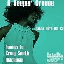 A Deeper Groove - To The Bone Craig Smith Remix