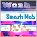 Smash Mob feat Big Rick Evan Scott - Woah