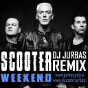 Scooter - Weekend Dj Jurbas Remix