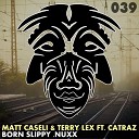 Matt Caseli Terry Lex feat Catraz - Born Slippy Nuxx Original Mix