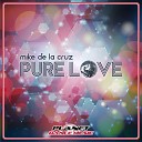 Mike de la Cruz - Pure Love Original Mix