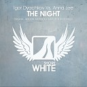 Igor Dyachkov Anna Lee - The Night Radio Edit