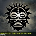 Marc Vedo feat. Roland Clark - Dark (Original Mix)