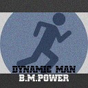 B M Power - Dynamic Man