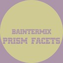 Baintermix - Prism Facets