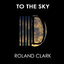 Roland Clark - To The Sky Original Mix