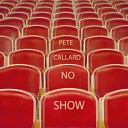 Pete Callard - No Show Original Mix