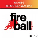 Wayne G - Who s Idea Was Dat Original Mix