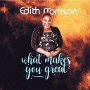 Edith Morrison - What Makes You Great