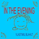 Vlastimil Blahut - In the Evening