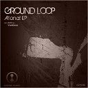 Ground Loop - Atonal Original Mix
