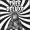 Thee Deluxe - Hold On Tight And Come On In