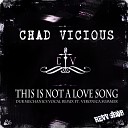 Chad Vicious - This Is Not A Love Song Dub Mechanics Vocal Remix ft Veronica…