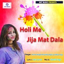 Deepak Pandey Roma Raj - Holi Me Jija Mat Dala