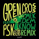 Green Cross feat PSK Beats - Make Dem Know Remix