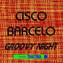 Cisco Barcelo - Groovy Night Original Mix