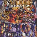 Boney Fields and the Bone s Project - I Wanna Know