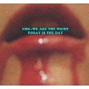 CMG We Are the Night - Today Is the Day