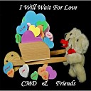 CMD Friends - I Will Wait for Love