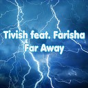 Tivish feat Farisha - Far Away Extended Mix