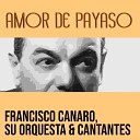 Francisco Canaro Su Orquesta Cantantes - Amor de Payaso