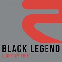 Black Legend - Light My Fire Radio Edit