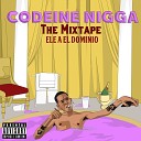 Ele A El Dominio - Codeine Nigga The Mixtape