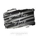 Lost Frequencies - Send Her My Love R O Remix