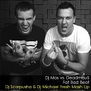 Dj Mos vs Deadmau5 - Fat Bad Beat Dj Scorpusha amp Dj Michael Fresh Mash…