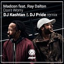 Madcon feat Ray Dalton - Don t Worry DJ KASHTAN DJ PRIDE Remix