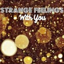 strange feelings - With You