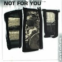 Not for You - Evolution