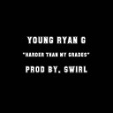 Young Ryan G - Harder Than My Grades