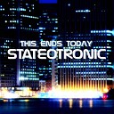 Stateotronic - This Ends Today Revamped Mix
