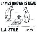 L A Style - James Brown Is Dead Original Mix Without Rap