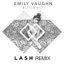 Emily Vaughn - Better Off Lash Remix