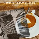 Coffeehouse BGM Ensemble - Warming Instrumental Music for Calm Coffee…