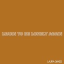 Laura Oakes - Learn To Be Lonely Again