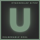 Vyacheslav Sitov - Vulnerable Soul Original Mix