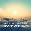 Chriss Green feat Loreno Mayer - Give Me Your Love