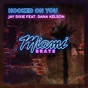 Jay Dixie feat Dana Kelson - Hooked On You Original Mix