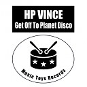 HP Vince - Get Off To Planet Disco Original Mix