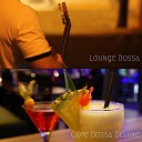 Cafe Bossa Deluxe - Gentle Music for Lounges