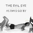 The Evil Eye - As Days Go By