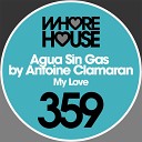 Antoine Clamaran Agua Sin Gas - My Love Original Mix
