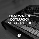 Tom Wax And Gotlucky - Original Mix