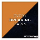 Homegrown Worship - Every Breaking Dawn