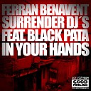 Ferran Benavent Surrender DJs feat Black Pata - In Your Hands Radio Edit
