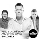 DJ Feel Vadim Spark feat Chris Jones - So Lonely Radio Edit