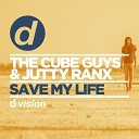 The Cube Guys Jutty Ranx - Save My Life Original Mix